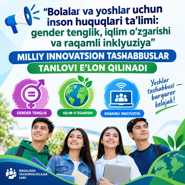 “Bolalar va yoshlar uchun inson huquqlari ta’limi: gender tenglik, iqlim o‘zgarishi va raqamli inklyuziya” milliy innovatsion tashabbuslar tanlovi e’lon qilinadi